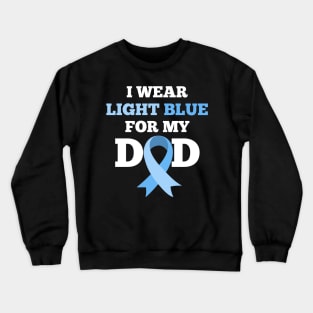 I Wear Light Blue for my Dad Prostate Cancer Awareness Crewneck Sweatshirt